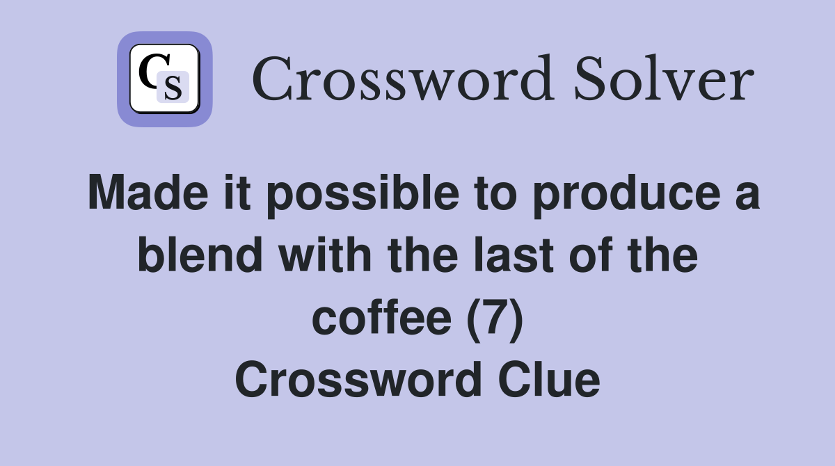 Made it possible to produce a blend with the last of the coffee (7